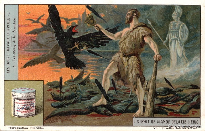 liebher1.5.jpg - liebher1.5: Another labour consisted in chasing the man-eating birds who used their feathers as arrows. Their place of abode was the Stymphalian Lake in Arcadia. To help him in this task, Athena gave Heracles brazen castanets. By clashing these on a certain mountain that overhung the lake, he scared the birds, which could not abide the sound, but fluttered up in a fright. Liebig sets.